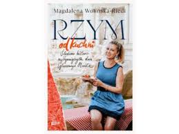 Rzym od kuchni. Śladami historii najsłynniejszych dań Wiecznego Miasta